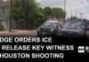 Judge orders ICE to release key witness amid shooting investigation in Houston